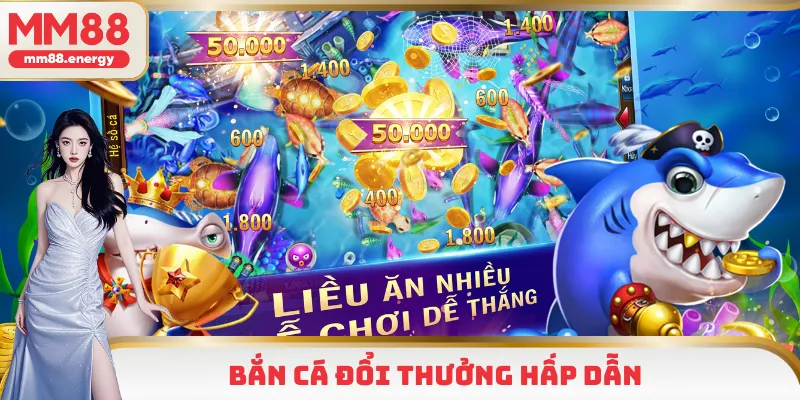 Bắn cá đổi thưởng hấp dẫn