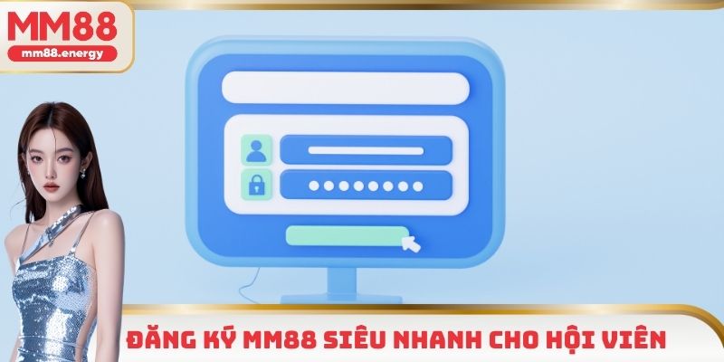 Đăng ký MM88 siêu nhanh cho hội viên