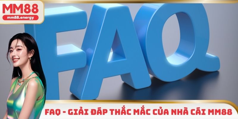 FAQ - giải đáp thắc mắc của nhà cái MM88
