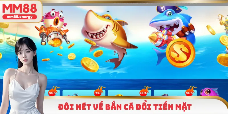 Khám phá đôi nét về trò chơi bắn cá đổi tiền mặt