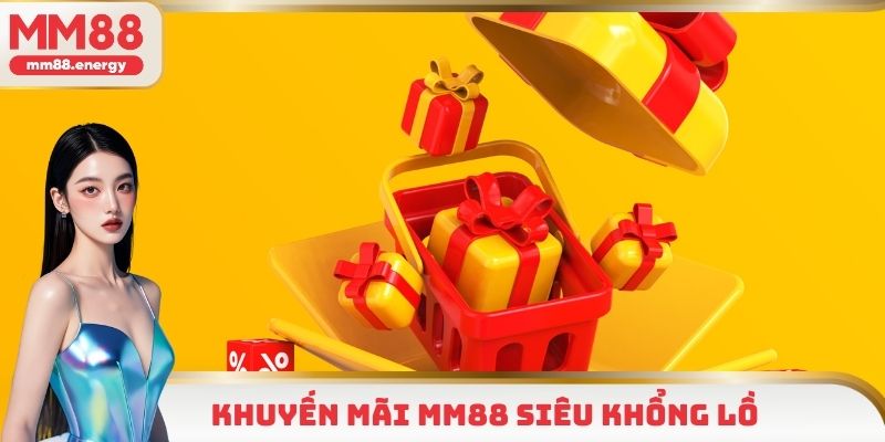 Khuyến mãi MM88 siêu khổng lồ