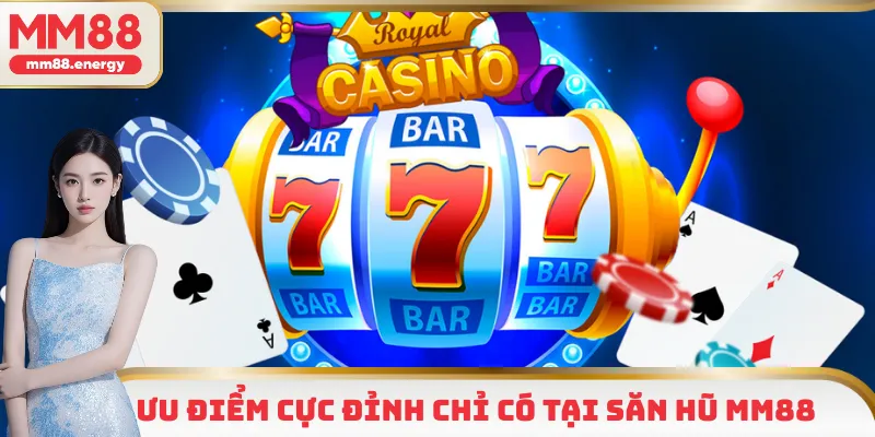 Ưu điểm cực đỉnh chỉ có tại săn hũ MM88 